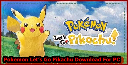 Pokemon Let’s Go Pikachu Download For PC